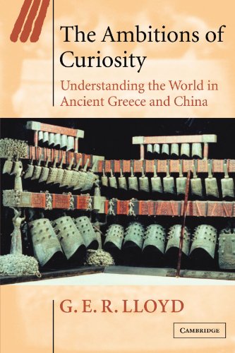 The Ambitions of Curiosity: Understanding the World in Ancient Greece and China (Ideas in Context)
