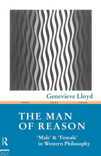 The Man of Reason: Male and "Female" in Western Philosophy (Ideas S.) von Routledge