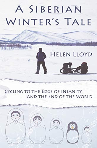 A Siberian Winter's Tale - Cycling to the Edge of Insanity and the End of the World von Take on Creative