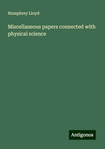 Miscellaneous papers connected with physical science von Antigonos Verlag