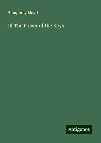 Of The Power of the Keys von Antigonos Verlag