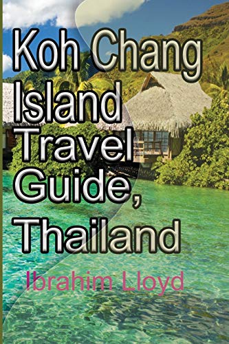 Koh Chang Island Travel Guide, Thailand: Asia, Thailand Tourism von Independently Published
