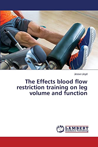 The Effects blood flow restriction training on leg volume and function von LAP Lambert Academic Publishing