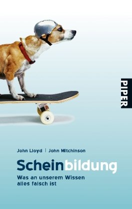 Scheinbildung: Was an unserem Wissen alles falsch ist (Piper Taschenbuch, Band 25754) von Piper Taschenbuch