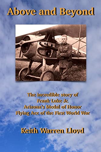 Above and Beyond: The Incredible Story of Frank Luke Jr., Arizona's Medal of Honor Flying Ace of the First World War von CREATESPACE
