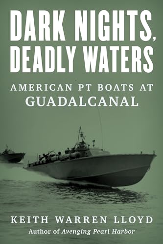 Dark Nights, Deadly Waters: American PT Boats at Guadalcanal von The Lyons Press
