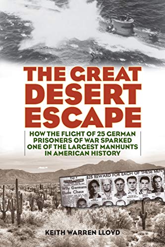The Great Desert Escape: How the Flight of 25 German Prisoners of War Sparked One of the Largest Manhunts in American History The Great Desert Escape: How the Flight of 25 German Prisoners of War Sparked One of the Largest Manhunts in American History von Lyons Press
