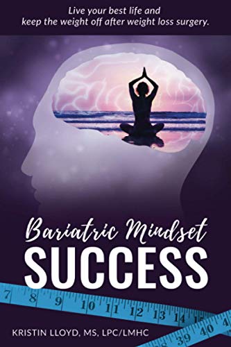 Bariatric Mindset Success: Live Your Best Life and Keep The Weight Off After Weight Loss Surgery von CREATESPACE
