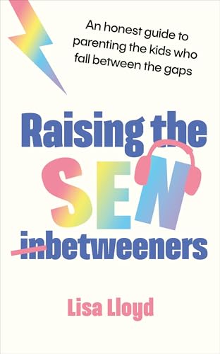 Raising the SEN-Betweeners: The Sunday Times bestselling guide to parenting the kids who fall between the gaps von Vermilion