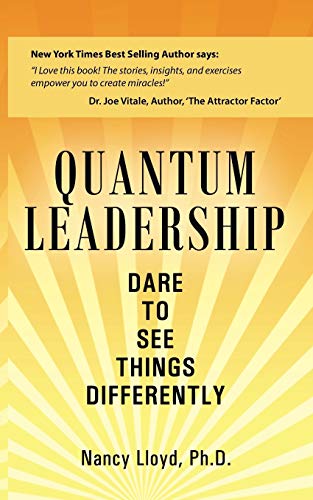Quantum Leadership: Dare to See Things Differently Quantum Leadership: Dare to See Things Differently von Balboa Press