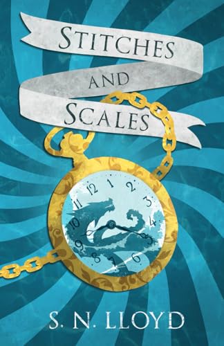 Stitches and Scales Stitches and Scales von S. N. Lloyd
