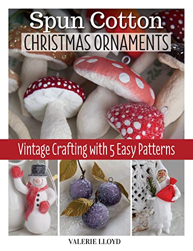 Spun Cotton Christmas Ornaments: Vintage Crafting with 5 Easy Patterns von Fox Chapel Publishing