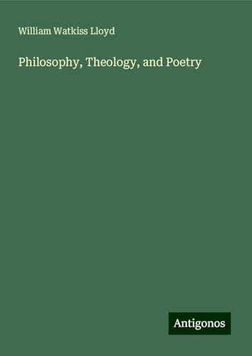 Philosophy, Theology, and Poetry von Antigonos Verlag
