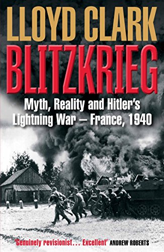 Clark, L: Blitzkrieg: Myth, Reality and Hitler’s Lightning War – France, 1940 von Atlantic Books