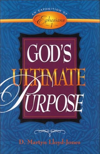 God's Ultimate Purpose: Exposition of Ephesians 1: An Exposition of Ephesians 1:1-23