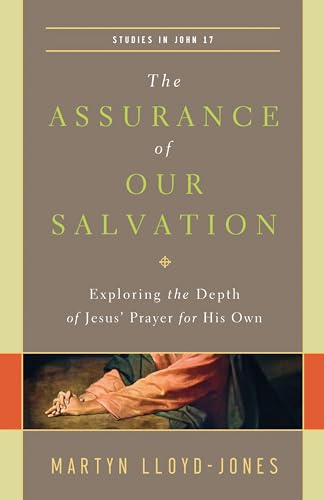 The Assurance of Our Salvation: Exploring the Depth of Jesus' Prayer for His Own: Studies in John 17