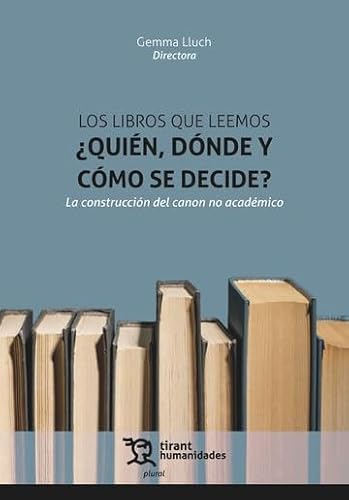 Los libros que leemos ¿quién, dónde y cómo se decide? La construcción del canon no académico (Plural) von Tirant Humanidades