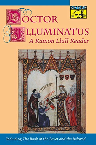Doctor Illuminatus: A Ramon Llull Reader (MYTHOS: THE PRINCETON/BOLLINGEN SERIES IN WORLD MYTHOLOGY) von Princeton University Press