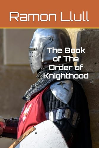 The Book of The Order of Knighthood von Independently published