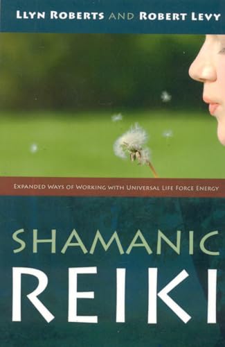 Shamanic Reiki: Expanded Ways of Working with Universal Life Force Energy