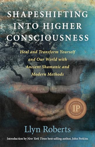 Shapeshifting into Higher Consciousness: Heal and Transform Yourself and Our World With Ancient Shamanic and Modern Methods von Obooks