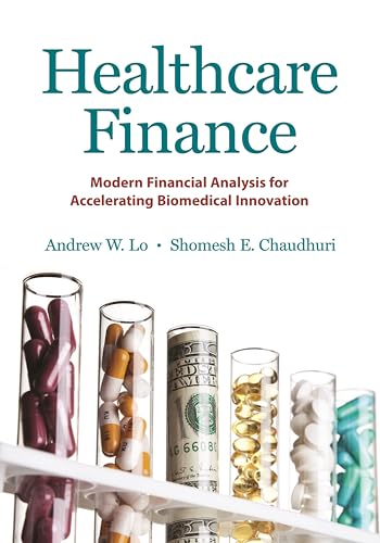 Healthcare Finance: Modern Financial Analysis for Accelerating Biomedical Innovation von Princeton University Press