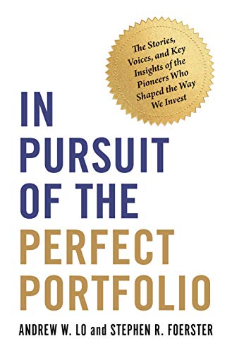 In Pursuit of the Perfect Portfolio - The Stories, Voices, and Key Insights of the Pioneers Who Shaped the Way We Invest