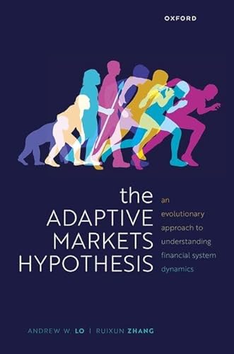 The Adaptive Markets Hypothesis: An Evolutionary Approach to Understanding Financial System Dynamics (Clarendon Lectures in Finance) von Oxford University Press