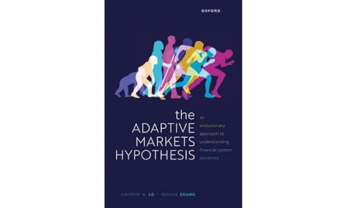 The Adaptive Markets Hypothesis: An Evolutionary Approach to Understanding Financial System Dynamics (Clarendon Lectures in Finance) von Oxford University Press