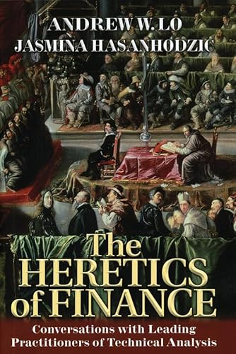 The Heretics of Finance: Conversations With the Leading Practioners of Technical Analysis