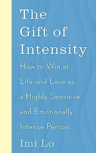 The Gift of Intensity: How to Win at Life and Love as a Highly Sensitive and Emotionally Intense Person von John Murray One