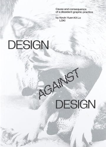 Design Against Design: Cause and Consequence of a Dissident Graphic Practice Design Against Design: Cause and Consequence of a Dissident Graphic Practice von Set Margins' publications