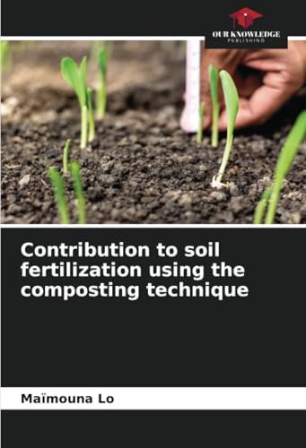 Contribution to soil fertilization using the composting technique: DE von Our Knowledge Publishing