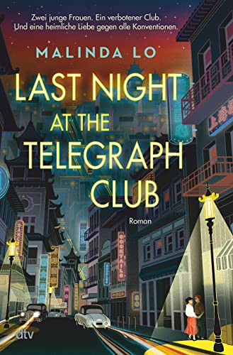Last night at the Telegraph Club: Die preisgekrönte Geschichte einer ersten Liebe, die Millionen auf TikTok bewegt hat von dtv Verlagsgesellschaft