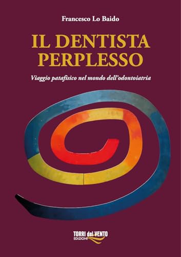 Il dentista perplesso. Viaggio patafisico nel mondo dell’odontoiatria Il dentista perplesso. Viaggio patafisico nel mondo dell’odontoiatria von Torri del Vento Edizioni di Terra di Vento