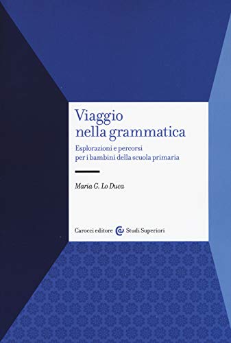 Viaggio nella grammatica. Esplorazioni e percorsi per i bambini della scuola primaria (Studi superiori) von Carocci