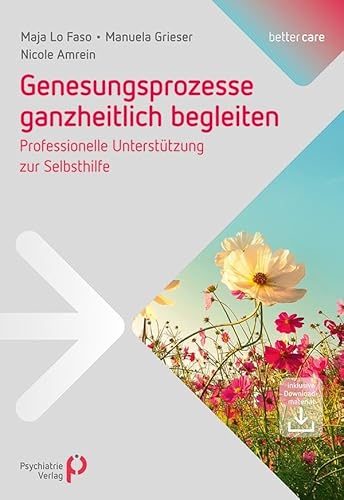 Genesungsprozesse ganzheitlich begleiten: Professionelle Unterstützung zur Selbsthilfe (better care) von Psychiatrie-Verlag