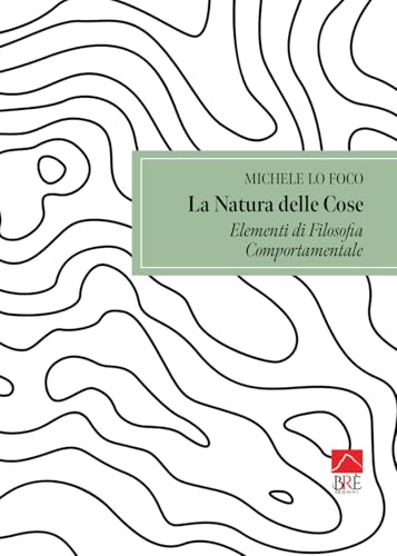 La natura delle cose: elementi di filosofia comportamentale (Saggistica) von Brè
