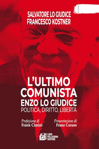L'ultimo comunista Enzo Lo Giudice. Politica, diritto, libertà (Check-in) von Pellegrini