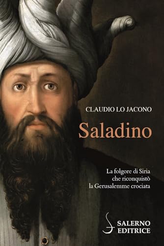 Saladino. La folgore di Siria che riconquistò la Gerusalemme crociata (Profili) von Salerno Editrice