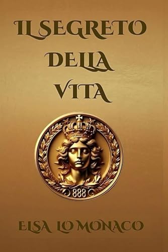 IL SEGRETO DELLA VITA: Una guida che ti aiuta a liberarti dai dubbi e dalle paure, per rivelare la tua essenza più autentica von Independently published