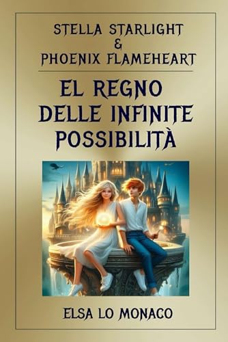 Stella Starlight e Phoenix Flameheart - El Regno Delle Possibilità Infinite: Per i genitori che vogliono il meglio per i propri figli: Storie che ispirano fiducia, coraggio e gentilezza. von Independently published