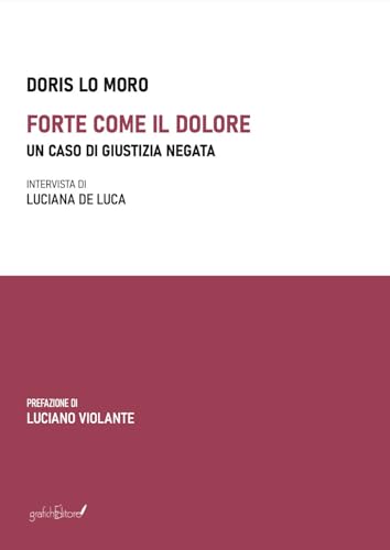 Forte come il dolore. Un caso di giustizia negata Forte come il dolore. Un caso di giustizia negata von Grafichéditore