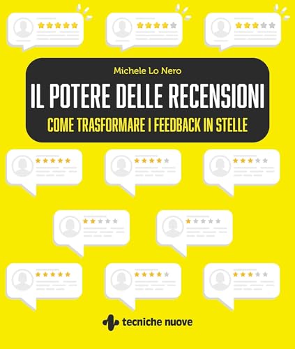 Il potere delle recensioni. Come trasformare i feedback in stelle (Crescita professionale) von Tecniche Nuove