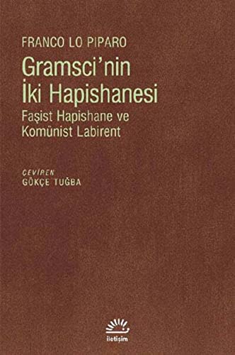 Gramscinin Iki Hapishanesi: Fasist Hapishane ve Komünist Labirent: Faşist Hapishane ve Komünist Labirent