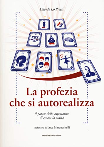 La profezia che si autorealizza. Il potere delle aspettative di creare la realtà (Binario. Libri per evolversi) von Flaccovio Dario