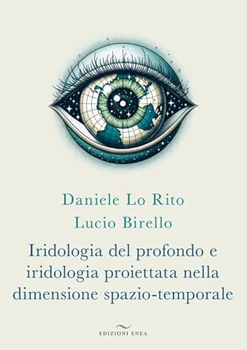 Iridologia del profondo e iridologia proiettata nella dimensione spazio-temporale von Enea Edizioni