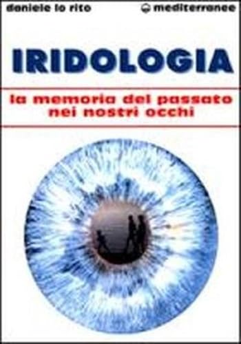 Iridologia. La memoria del passato nei nostri occhi (L' altra medicina)