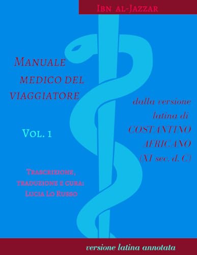 Ibn al-Jazzar. Manuale medico del viaggiatore. Vol. 1: dalla versione latina di Costantino l'Africano (testo in lingua latina) von Independently published
