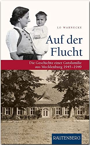 Auf der Flucht: Die Geschichte einer Gutsfamilie aus Mecklenburg 1945-1949 (Rautenberg - Erzählungen/Anthologien)